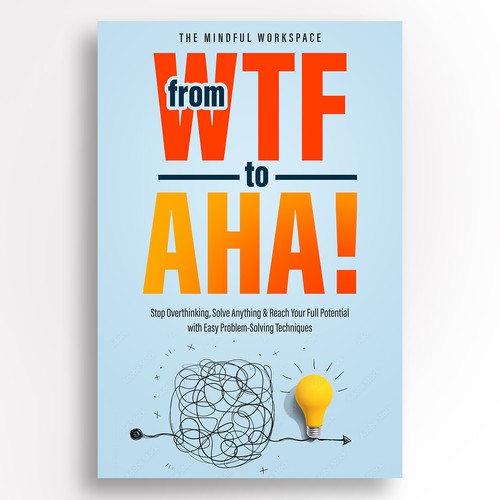 "From WTF to Aha" The best life-hacking book in this decade! HELP ME come up with the Ebook Cover!