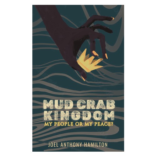 Mud Crab Kingdom - My people or my peace? By Joel Anthony Hamilton 