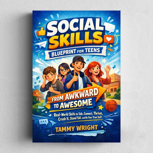Social Skills Blueprint for Teens: From Awkward to Awesome, Real-World Skills to Talk, Connect, Thrive, Crush it, Stand Tall, and Be Your True Self