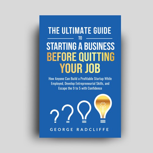 The Ultimate Guide To Starting A Business Before Quitting Your Job