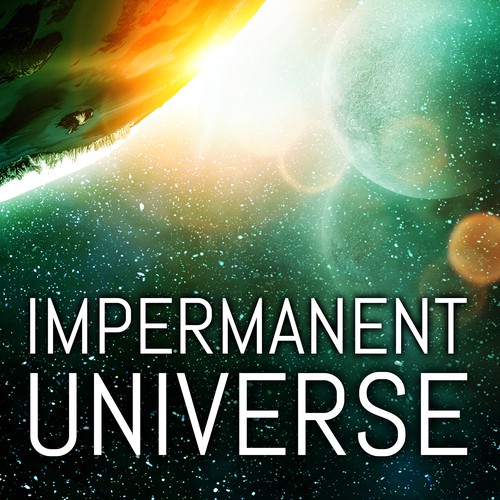 Impermanent Universe: A Science Fiction Thriller - Book 1