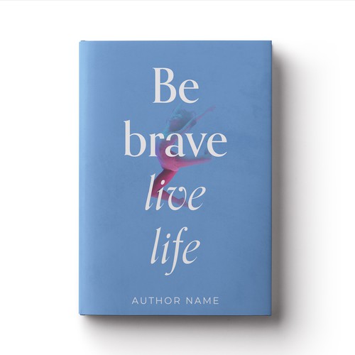 Be brave live life