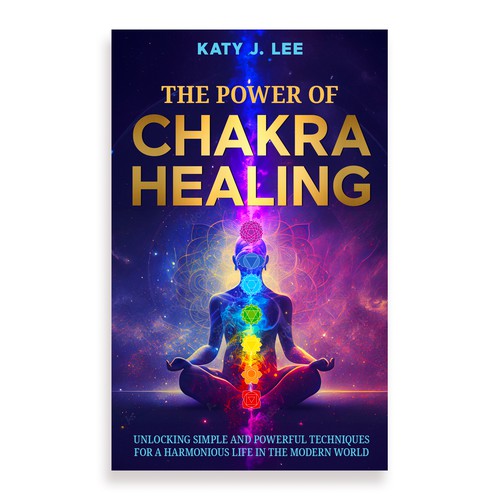 The Power of Chakra Healing: Unlocking Simple and Powerful Techniques for a Harmonious Life in the Modern World
