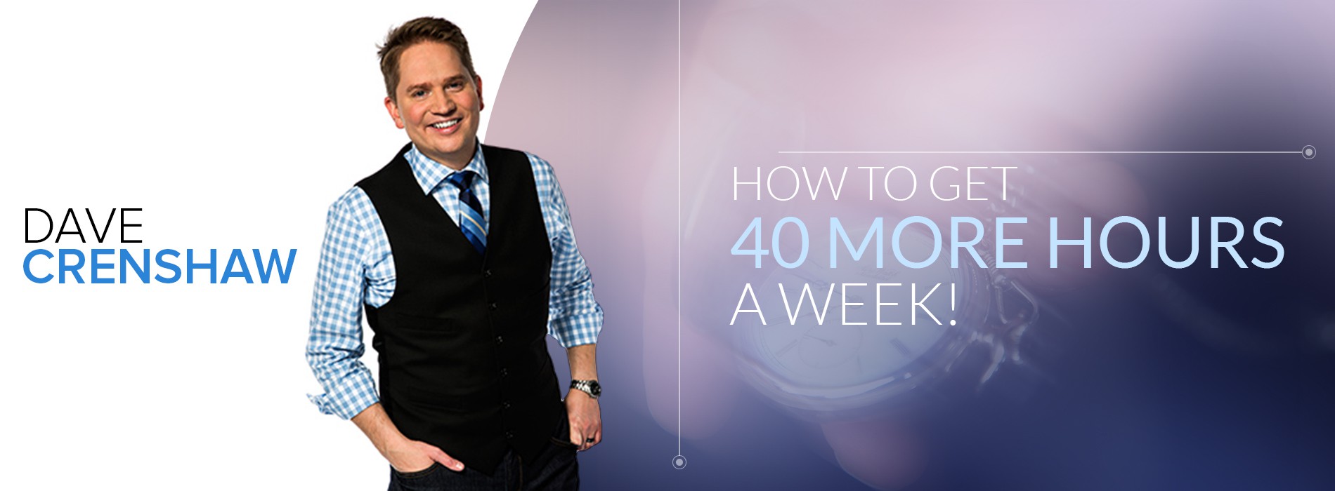 1900 x 700 Dave Crenshaw: How to Get 40 More Hours a Week!