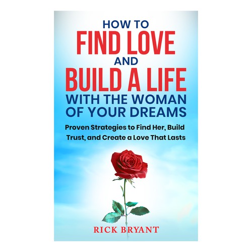 How to Find Love and Build a Life with the Woman of Your Dreams Ebook Cover