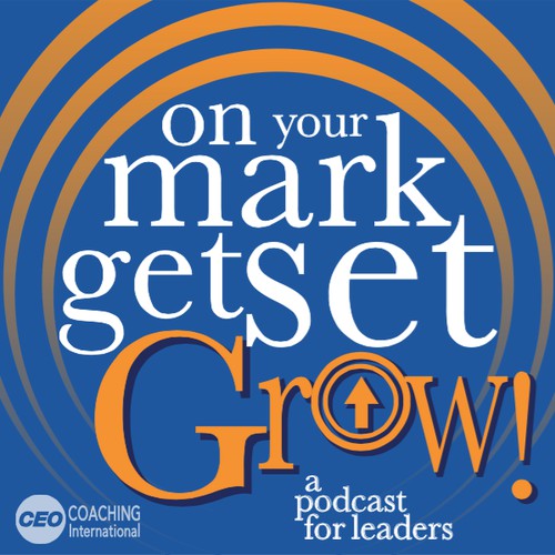 Podcast cover artwork for "On Your Mark, Get Set, Grow!" a new podcast from CEO Coaching Int'l