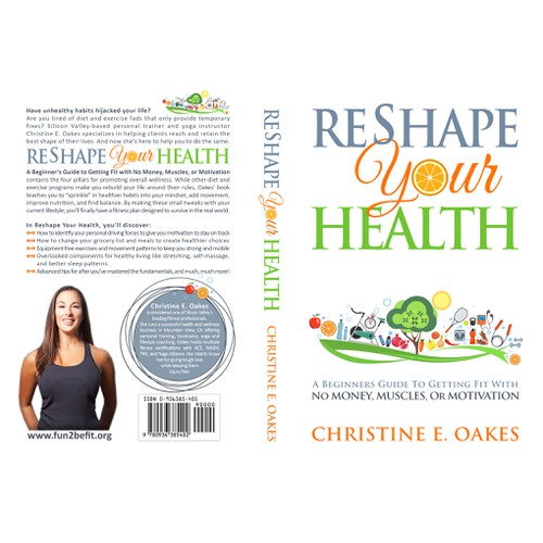 Book Cover Design for "Reshape Your Health: A Beginners Guide To Getting Fit With No Money, Muscles, or Motivation" by Christine E Oakes