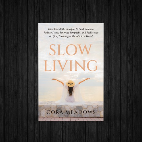 Slow Living: Four Essential Principles to Find Balance, Reduce Stress, Embrace Simplicity, and Rediscover a Life of Meaning in the Modern World
