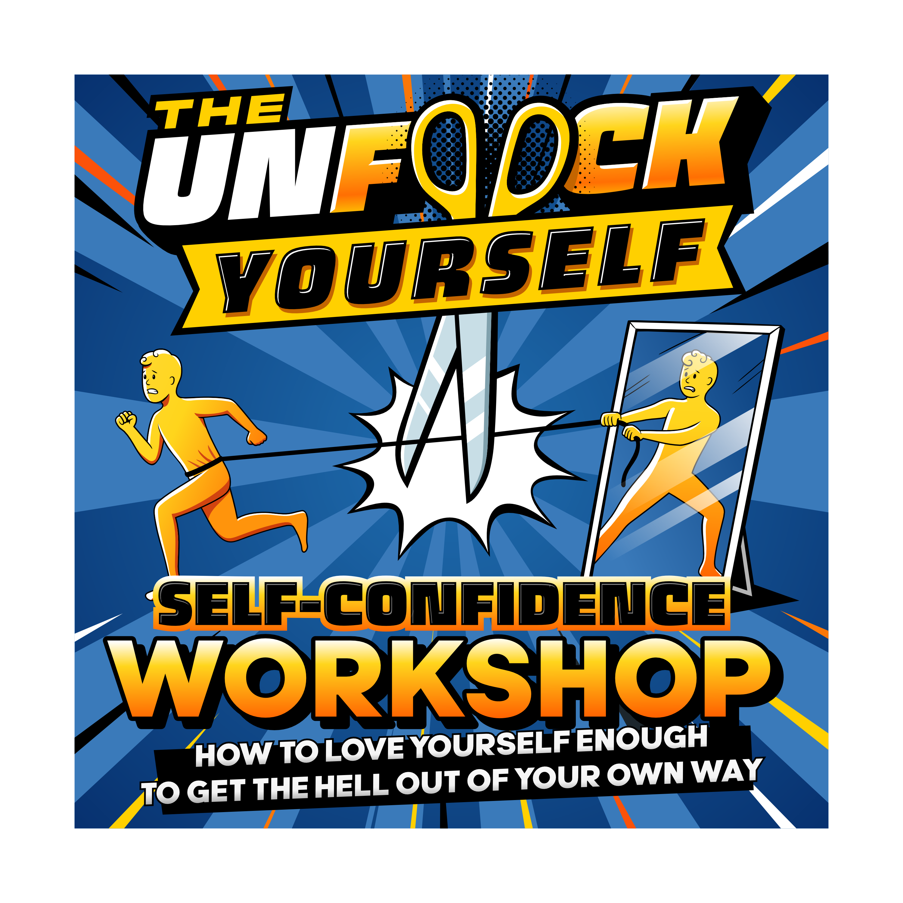The Unf*ck Yourself Self-Confidence Workshop.