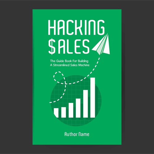 Hacking Sales: The Guide Book For Building A Streamlined Sales Machine