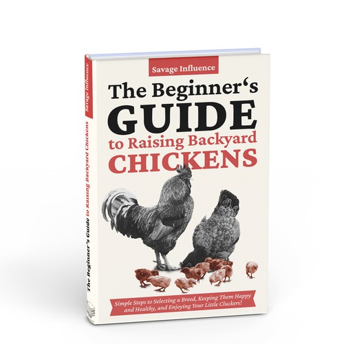 The beginner's Guide to raising Backyard Chickens