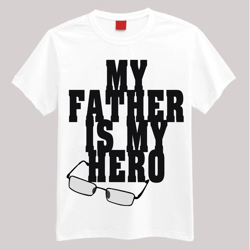 My Father is My Hero needs a new t-shirt design