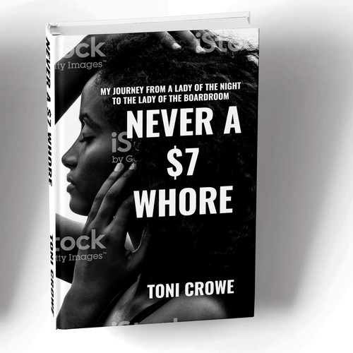 Never a $7 Whore. My Journey from a Lady of The Night to the Lady of the Boardroom