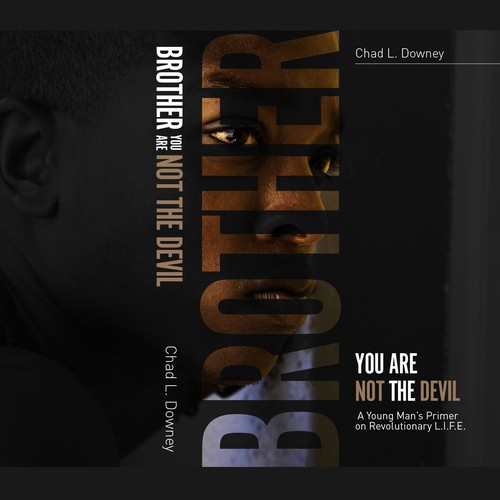 Brother You Are Not The Devil (Subtitle: A Young Man's Primer on Revolutionary L.I.F.E.)