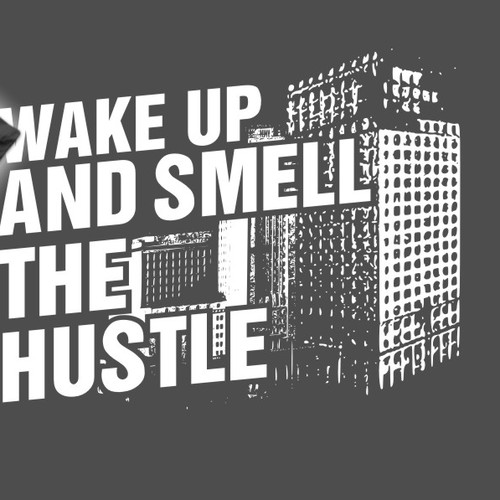 Wake up and smell the hustle