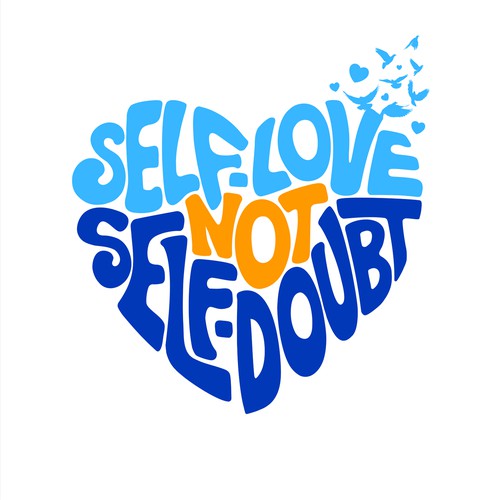SELF-LOVE NOT SELF-DOUBT
