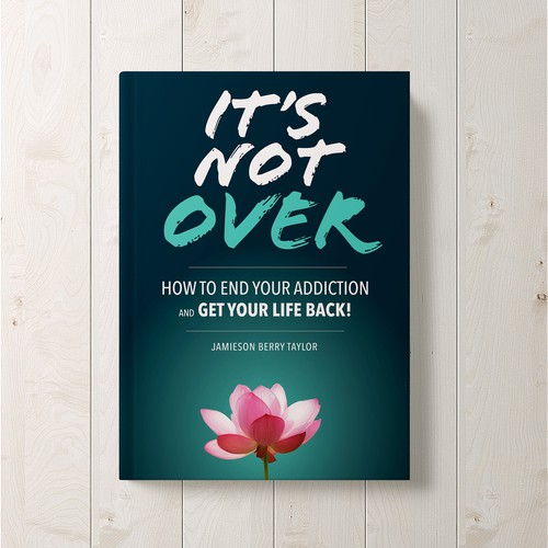 Ebook Cover - It's Not Over - How to End Your Addiction and Get Your Life Back! 