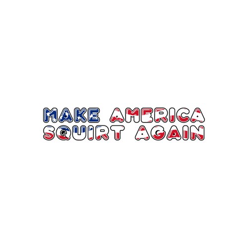 Make America squirt again