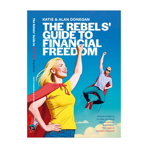 The rebels´ guide to financial freedom