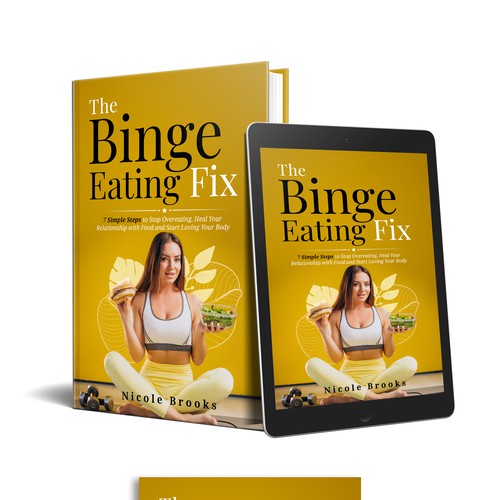 The Binge Eating Fix: 7 Simple Steps to Stop Overeating, Heal Your Relationship with Food and Start Loving Your Body