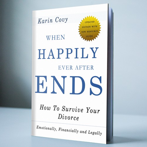 When Happily Ever After Ends: How to Survive Your Divorce Emotionally, Financially and Legally