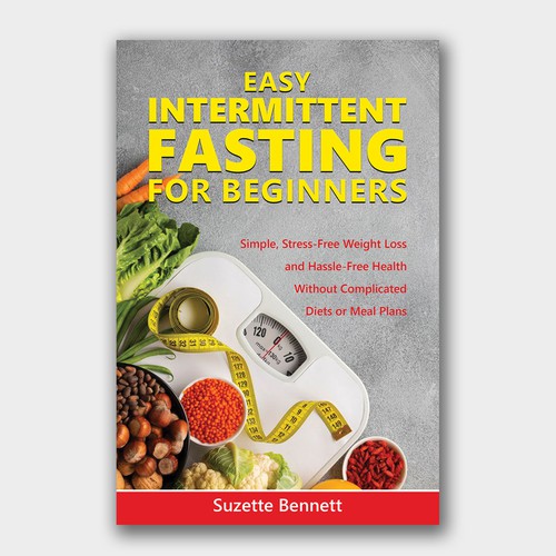 Easy Intermittent Fasting for Beginners: Simple, Stress-Free Weight Loss and Hassle-Free Health Without Complicated Diets or Meal Plans
