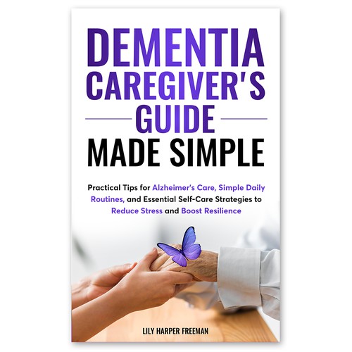 Design a Heartfelt and Empowering Book Cover for "Dementia Caregiver's Guide Made Simple"