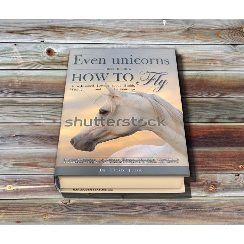 Book cover for "Even Unicorns Have to Learn How to Fly: Horse-Inspired Lessons about..."