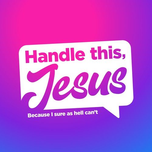 Handle this, Jesus
