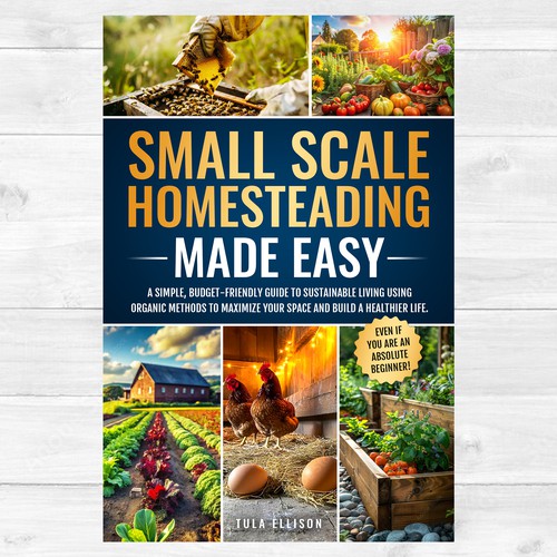Small Scale Homesteading Made Easy