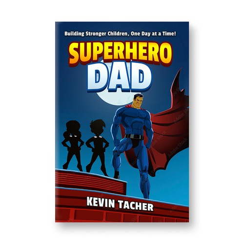 Superhero Dad: Building Stronger Children, One Day at a Time!