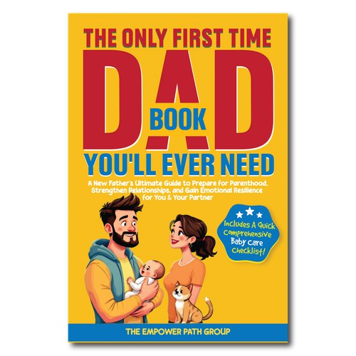The Only First Time Dad Book You'll Ever Need: A New Father's Ultimate Guide to Prepare for Parenthood, Strengthen Relationships, and Gain Emotional Resilience for You & Your Partner