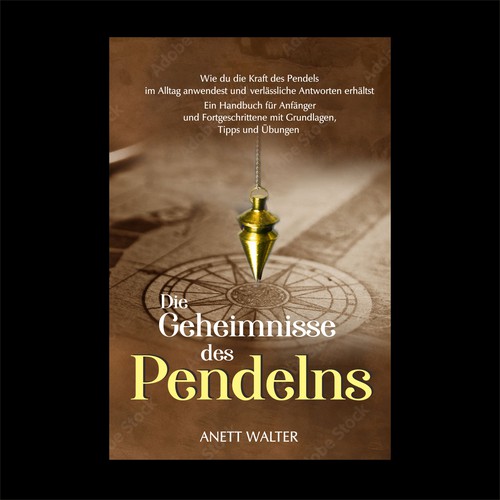 Die Geheimnisse des Pendelns: Wie du die Kraft des Pendels im Alltag anwendest und verlässliche Antworten erhältst. Ein Handbuch für Anfänger und Fortgeschrittene mit Grundlagen, Tipps und Übungen