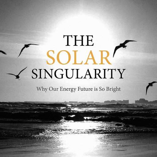 Book cover for The Solar Singularity: Why Our Energy Future is So Bright