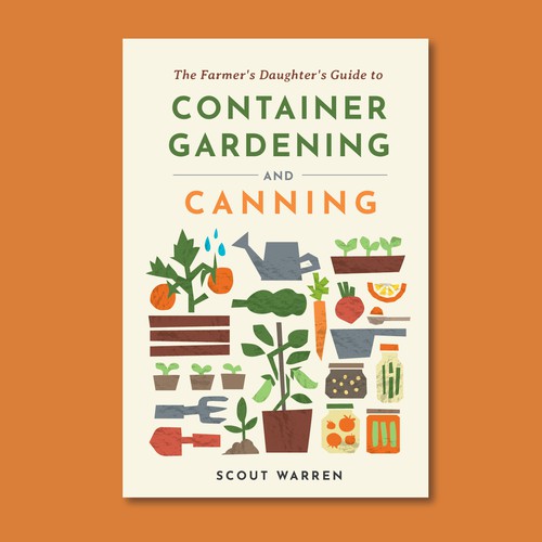 The Farmer's Daughter's Guide to Container Gardening and Canning