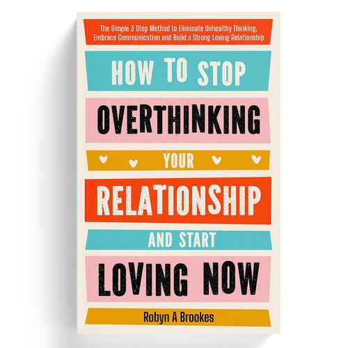How to Stop Overthinking your Relationship and Start Loving Now