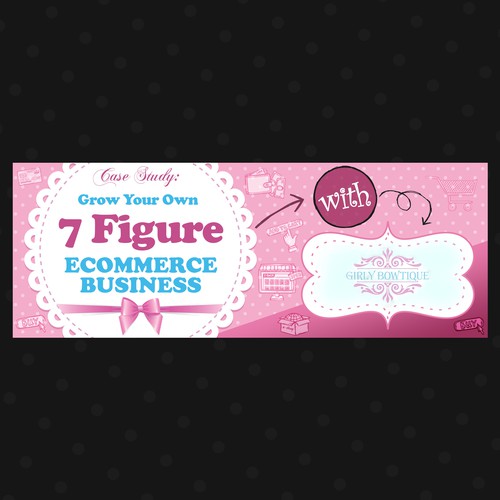 Banner For Case Study: Grow Your Own 7 Figure Ecommerce Business With Girly Bowtique