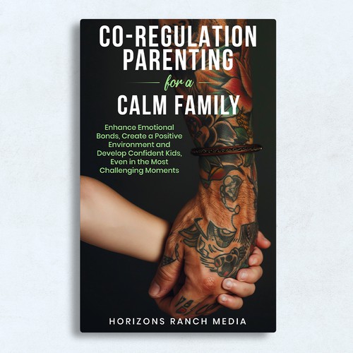 Co-Regulation Parenting for a Calm Family: Enhance Emotional Bonds, Create a Positive Environment and Develop Confident Kids, Even in the Most Challenging Moments