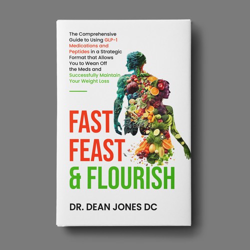 Fast, Feast & Flourish: The Comprehensive Guide to Using GLP-1 Medications and Peptides in a Strategic Format that Allows You to Wean Off the Meds and Successfully Maintain Your Weight Loss