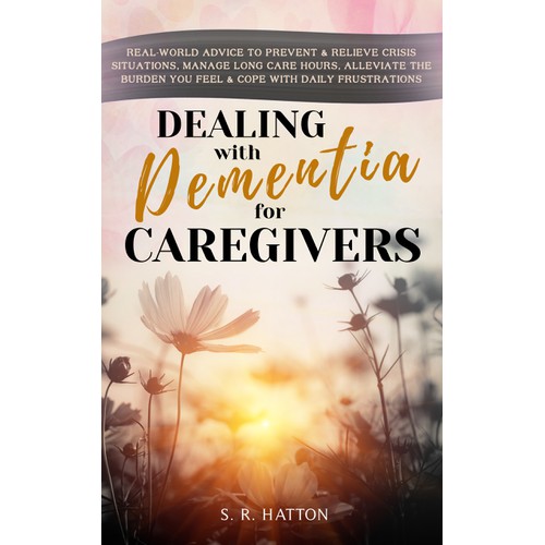 Dealing With Dementia For Caregivers by S. R. Hatton