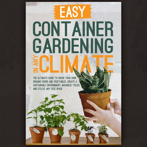 Easy Container Gardening In Any Climate