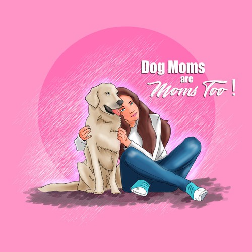 Dog Moms are Moms Too..