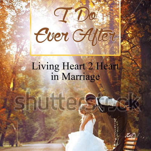 Create a Magical Cover Design for a Marriage Book entitled I Do Ever After!