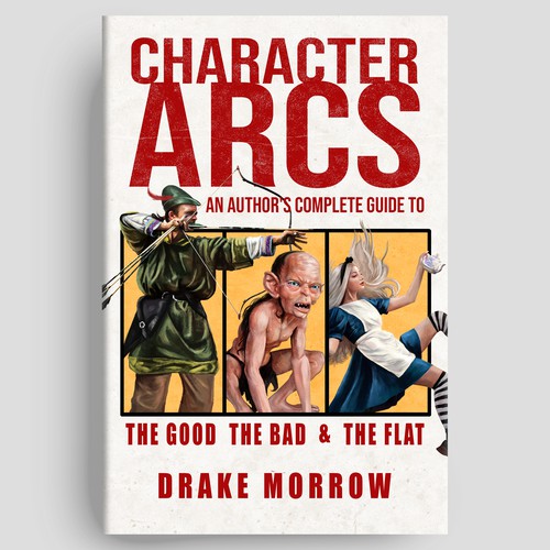 Character Arcs: An Author's Complete Guide to The Good, The Bad, and The Flat