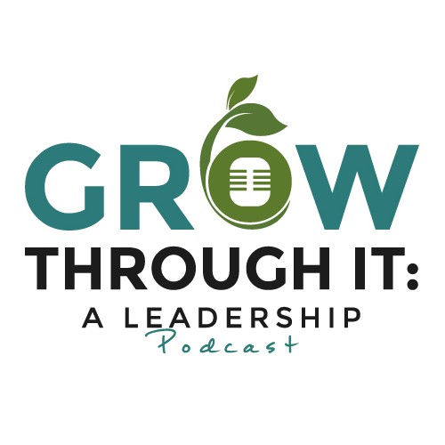 Grow Through It: A Leadership Podcast