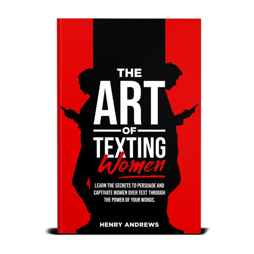Textual Mastery: Crafting the Perfect Messages - The Art of Texting Women by Henry Andrews