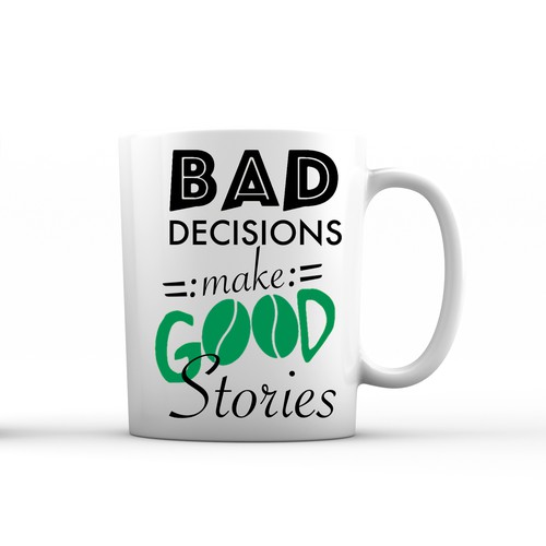 BAD decisions make GOOD stories