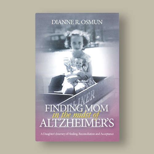Finding Mom in the midst of Altzheimer's by Dianne R. Osmun