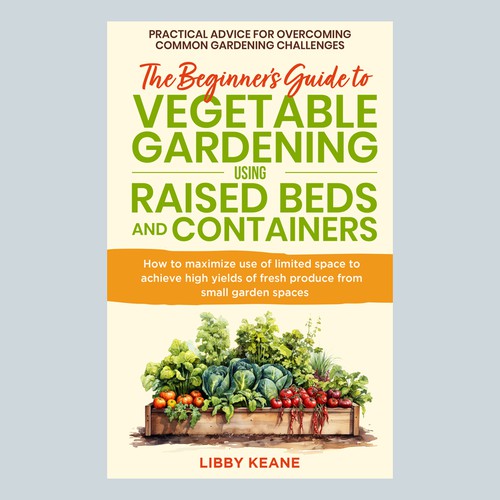 The Beginner's Guide to Vegetable Gardening using Raised Beds and Containers Ebook Cover