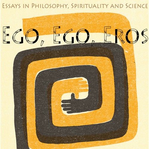 Book cover for Eco, Ego, Eros: Essays in Philosophy, Spirituality and Science.